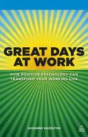 Les grands jours au travail : comment la psychologie positive peut transformer votre vie professionnelle - Great Days at Work: How Positive Psychology Can Transform Your Working Life