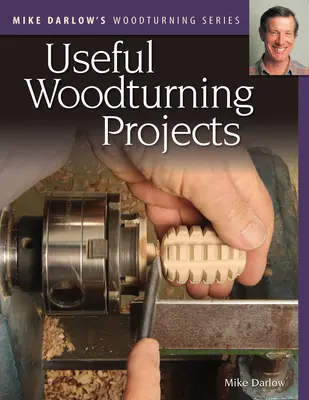 Mike Darlow's Woodturning Series : Projets utiles de tournage sur bois - Mike Darlow's Woodturning Series: Useful Woodturning Projects