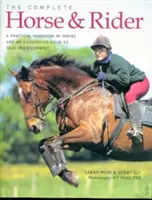 Le cheval complet et le cavalier : Un manuel pratique d'équitation et un guide illustré du harnachement et de l'équipement - The Complete Horse & Rider: A Practical Handbook of Riding and an Illustrated Guide to Tack and Equipment