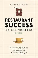 Le succès d'un restaurant en chiffres : Le guide de l'entrepreneur pour ouvrir le prochain restaurant à succès - Restaurant Success by the Numbers: A Money-Guy's Guide to Opening the Next New Hot Spot