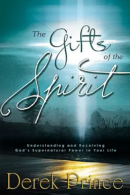 Les dons de l'Esprit : Comprendre et recevoir la puissance surnaturelle de Dieu dans votre vie - The Gifts of the Spirit: Understanding and Receiving God's Supernatural Power in Your Life