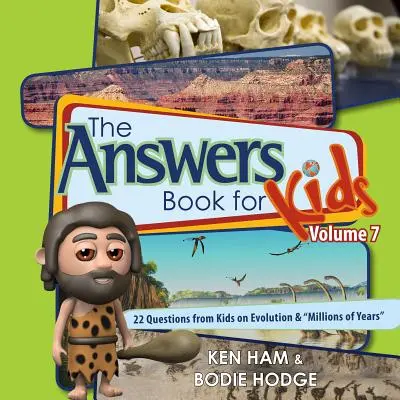 Answers Book for Kids Volume 7 : 22 Questions d'enfants sur l'évolution et les millions d'années« »« »« »« »« »« »