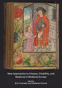 Nouvelles approches de la maladie, du handicap et de la médecine dans l'Europe médiévale - New Approaches to Disease, Disability and Medicine in Medieval Europe