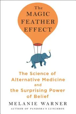 L'effet plume magique - La science de la médecine alternative et le pouvoir surprenant de la croyance - Magic Feather Effect - The Science of Alternative Medicine and the Surprising Power of Belief