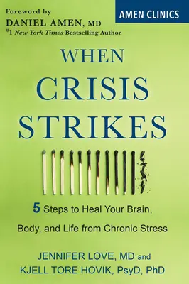 Quand la crise frappe : 5 étapes pour guérir votre cerveau, votre corps et votre vie du stress chronique - When Crisis Strikes: 5 Steps to Heal Your Brain, Body, and Life from Chronic Stress