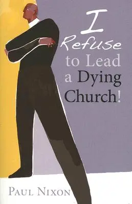 Je refuse de diriger une église mourante ! - I Refuse to Lead a Dying Church!