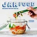 Jar Food : Recettes pour le voyage - Jar Food: Recipes for On-The-Go