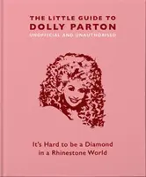 Le Petit Guide de Dolly Parton : Il est difficile d'être un diamant dans un monde de pierres précieuses - The Little Guide to Dolly Parton: It's Hard to Be a Diamond in a Rhinestone World