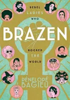 Brazen : Les dames rebelles qui ont fait trembler le monde - Brazen: Rebel Ladies Who Rocked the World