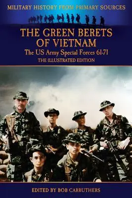 Les Bérets verts du Viêt Nam - Les forces spéciales de l'armée américaine 61-71 - L'édition illustrée - The Green Berets of Vietnam - The U.S. Army Special Forces 61-71 - The Illustrated Edition