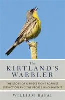 La paruline de Kirtland : L'histoire de la lutte d'un oiseau contre l'extinction et des personnes qui l'ont sauvé - The Kirtland's Warbler: The Story of a Bird's Fight Against Extinction and the People Who Saved It