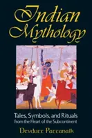 Mythologie indienne : Contes, symboles et rituels du cœur du sous-continent - Indian Mythology: Tales, Symbols, and Rituals from the Heart of the Subcontinent