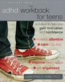 Le cahier d'exercices du TDAH pour les adolescents : Des activités pour vous aider à gagner en motivation et en confiance - The ADHD Workbook for Teens: Activities to Help You Gain Motivation and Confidence