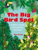 Le grand oiseau : Une aventure de repérage d'oiseaux à travers le monde - The Big Bird Spot: A Globe-Trotting Bird-Spotting Adventure