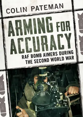 L'armement au service de la précision : Les viseurs de bombes de la RAF pendant la Seconde Guerre mondiale - Arming for Accuracy: RAF Bomb Aimers During the Second World War