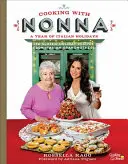 Cuisiner avec Nonna : une année de fêtes italiennes : 130 recettes de vacances classiques de grands-mères italiennes - Cooking with Nonna: A Year of Italian Holidays: 130 Classic Holiday Recipes from Italian Grandmothers