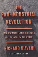 Pan-Industrial Revolution (International Edition) - How New Manufacturing Titans Will Transform the World (La révolution panindustrielle (édition internationale) - Comment les nouveaux titans de l'industrie manufacturière vont transformer le monde) - Pan-Industrial Revolution (International Edition) - How New Manufacturing Titans Will Transform the World