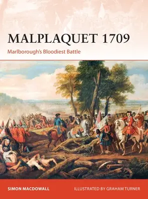 Malplaquet 1709 : la bataille la plus sanglante de Marlborough - Malplaquet 1709: Marlborough's Bloodiest Battle