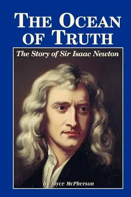 L'océan de la vérité : l'histoire de Sir Isaac Newton - The Ocean of Truth: The Story of Sir Isaac Newton