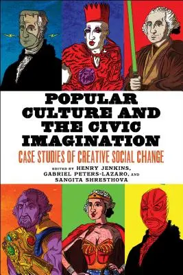 La culture populaire et l'imagination civique : Études de cas de changement social créatif - Popular Culture and the Civic Imagination: Case Studies of Creative Social Change