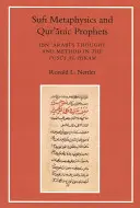 Métaphysique soufie et prophètes coraniques : La pensée et la méthode d'Ibn Arabi dans le Fusus Al-Hikam - Sufi Metaphysics and Qur'anic Prophets: Ibn Arabi's Thought and Method in the Fusus Al-Hikam