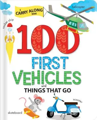 100 premiers véhicules et objets qui marchent - 100 First Vehicles and Things That Go