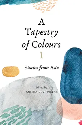 Une tapisserie de couleurs 1 : Histoires d'Asie - A Tapestry of Colours 1: Stories from Asia