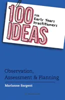 100 idées pour les praticiens de la petite enfance : Observation, évaluation et planification - 100 Ideas for Early Years Practitioners: Observation, Assessment & Planning