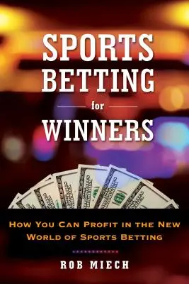 Les paris sportifs pour les gagnants : Conseils et anecdotes du nouveau monde des paris sportifs - Sports Betting for Winners: Tips and Tales from the New World of Sports Betting