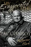 Ma vie exagérée : Pat Conroy - My Exaggerated Life: Pat Conroy