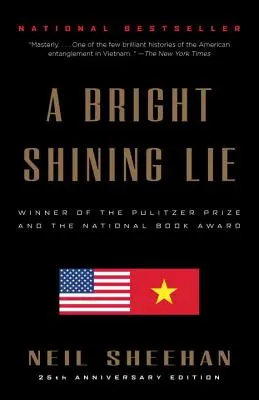 Un mensonge éclatant : John Paul Vann et l'Amérique au Vietnam /]cneil Sheehan - A Bright Shining Lie: John Paul Vann and America in Vietnam /]cneil Sheehan