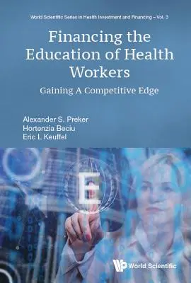 Financer la formation des personnels de santé : Obtenir un avantage concurrentiel - Financing the Education of Health Workers: Gaining a Competitive Edge