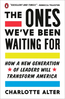 Ceux que nous attendions : Comment une nouvelle génération de dirigeants va transformer l'Amérique - The Ones We've Been Waiting for: How a New Generation of Leaders Will Transform America