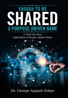 Suffisamment pour être partagé : un nom motivé par un but : L'histoire de la vie de George Appiah-Sokye - Enough to Be Shared: a Purpose-Driven Name: A Vivid Life Story Application of George Appiah-Sokye