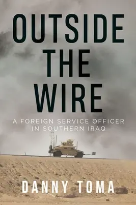 Hors des barbelés : Un agent du service extérieur dans le sud de l'Irak - Outside the Wire: A Foreign Service Officer in Southern Iraq