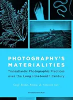 Les matérialités de la photographie : Pratiques photographiques transatlantiques au cours du long XIXe siècle - Photography's Materialities: Transatlantic Photographic Practices Over the Long Nineteenth Century