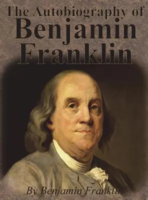 L'autobiographie de Benjamin Franklin - The Autobiography of Benjamin Franklin