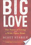 Le grand amour : Le pouvoir de vivre avec un cœur grand ouvert - Big Love: The Power of Living with a Wide-Open Heart