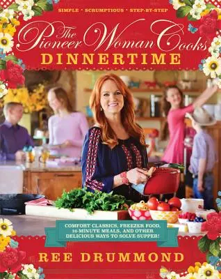 The Pioneer Woman Cooks--Dinnertime : Des classiques réconfortants, des plats à congeler, des repas en 16 minutes et d'autres façons délicieuses de préparer le souper ! - The Pioneer Woman Cooks--Dinnertime: Comfort Classics, Freezer Food, 16-Minute Meals, and Other Delicious Ways to Solve Supper!