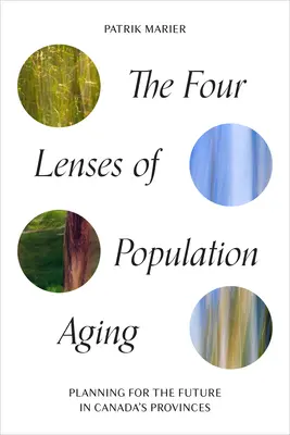 Les quatre lentilles du vieillissement de la population : Planifier l'avenir dans les provinces canadiennes - The Four Lenses of Population Aging: Planning for the Future in Canada's Provinces