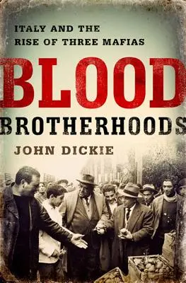 Fraternités de sang : Une histoire des trois mafias italiennes - Blood Brotherhoods: A History of Italy's Three Mafias