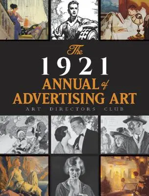 The 1921 Annual of Advertising Art : Le catalogue de la première exposition organisée par l'Art Directors Club - The 1921 Annual of Advertising Art: The Catalog of the First Exhibition Held by the Art Directors Club