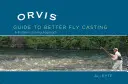 Orvis Guide to Better Fly Casting : Une approche de résolution de problèmes - Orvis Guide to Better Fly Casting: A Problem-Solving Approach
