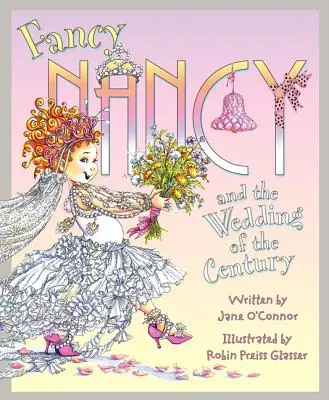 Fancy Nancy et le mariage du siècle - Fancy Nancy and the Wedding of the Century