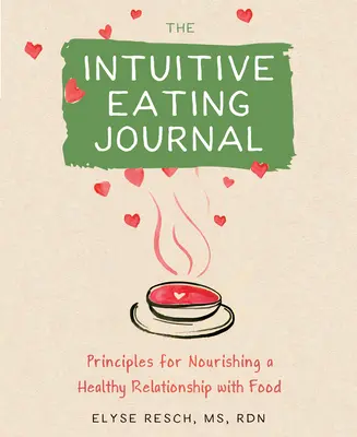 Le journal de l'alimentation intuitive : Votre voyage guidé pour nourrir une relation saine avec la nourriture - The Intuitive Eating Journal: Your Guided Journey for Nourishing a Healthy Relationship with Food