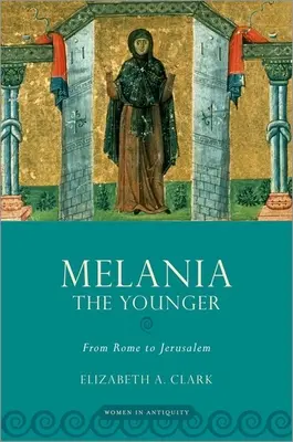 Mélanie la Jeune : De Rome à Jérusalem - Melania the Younger: From Rome to Jerusalem