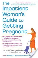 Le guide de la femme impatiente pour tomber enceinte - The Impatient Woman's Guide to Getting Pregnant