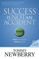 Le succès n'est pas un accident : Changez vos choix, changez votre vie - Success Is Not an Accident: Change Your Choices; Change Your Life