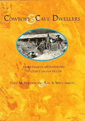 Cowboys et habitants des cavernes : L'archéologie des vanniers du Grand Gulch de l'Utah - Cowboys and Cave Dwellers: Basketmaker Archaeology of Utah's Grand Gulch