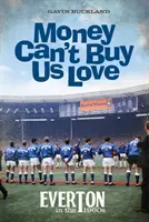 L'argent ne peut pas nous acheter l'amour - Everton dans les années 1960 - Money Can't Buy Us Love - Everton in the 1960s